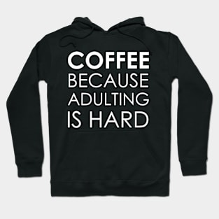 coffee because adulting is hard Hoodie